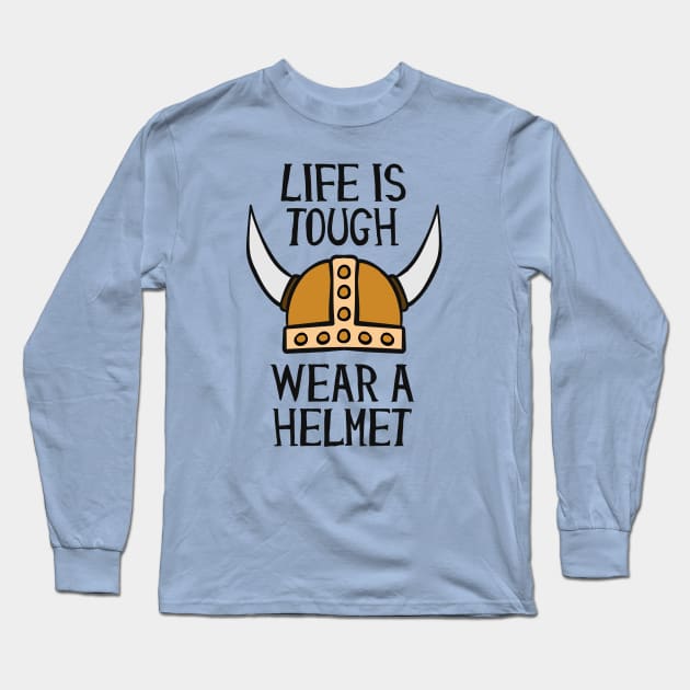 Life Is Tough Wear A Helmet Long Sleeve T-Shirt by Cosmo Gazoo